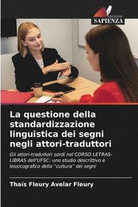 bokomslag La questione della standardizzazione linguistica dei segni negli attori-traduttori