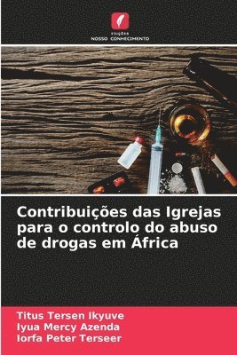 Titus Tersen Ikyuve, Iyua Mercy Azenda, Iorfa Peter Terseer - Contribuições das Igrejas para o controlo do abuso de drogas em África, Häftad