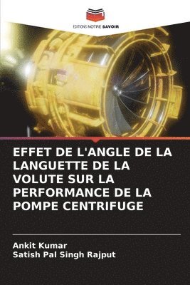 Ankit Kumar, Satish Pal Singh Rajput - Effet de l'Angle de la Languette de la Volute Sur La Performance de la Pompe Centrifuge, Häftad