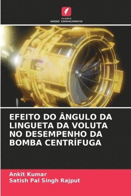 Ankit Kumar, Satish Pal Singh Rajput - Efeito Do Ângulo Da Lingueta Da Voluta No Desempenho Da Bomba Centrífuga, Häftad