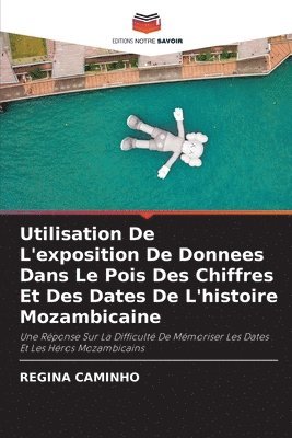 bokomslag Utilisation De L'exposition De Donnees Dans Le Pois Des Chiffres Et Des Dates De L'histoire Mozambicaine