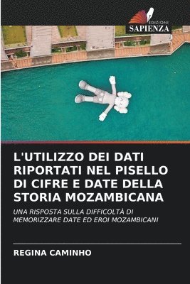 bokomslag L'Utilizzo Dei Dati Riportati Nel Pisello Di Cifre E Date Della Storia Mozambicana