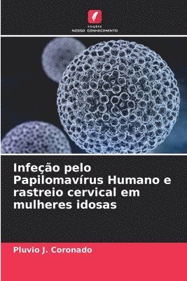 Pluvio J Coronado, Pluvio J. Coronado - Infeção pelo Papilomavírus Humano e rastreio cervical em mulheres idosas, Häftad