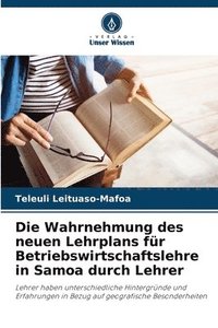 bokomslag Die Wahrnehmung des neuen Lehrplans für Betriebswirtschaftslehre in Samoa durch Lehrer