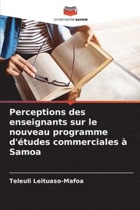 bokomslag Perceptions des enseignants sur le nouveau programme d'études commerciales à Samoa