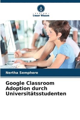 Nertha Semphere - Google Classroom Adoption durch Universitätsstudenten, Häftad