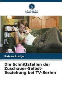 bokomslag Die Schnittstellen der Zuschauer-Selbst-Beziehung bei TV-Serien