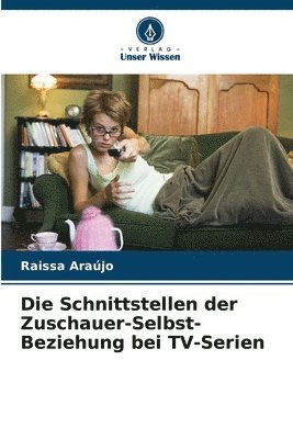 Raissa Araújo - Schnittstellen der Zuschauer-Selbst-Beziehung bei TV-Serien, Häftad