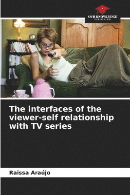 bokomslag The interfaces of the viewer-self relationship with TV series