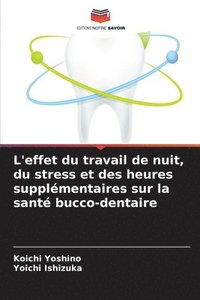 bokomslag L'effet du travail de nuit, du stress et des heures supplémentaires sur la santé bucco-dentaire