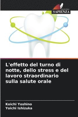 bokomslag L'effetto del turno di notte, dello stress e del lavoro straordinario sulla salute orale