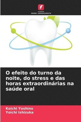 bokomslag O efeito do turno da noite, do stress e das horas extraordinárias na saúde oral