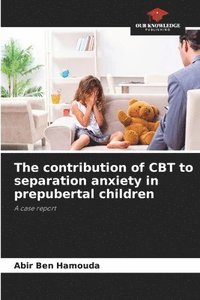 bokomslag The contribution of CBT to separation anxiety in prepubertal children