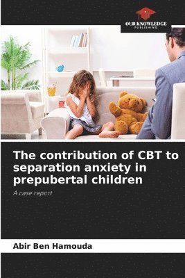 Abir Ben Hamouda - contribution of CBT to separation anxiety in prepubertal children, Häftad