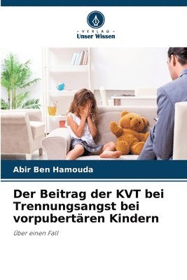 bokomslag Der Beitrag der KVT bei Trennungsangst bei vorpubertren Kindern