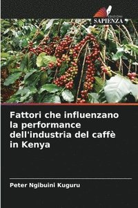 bokomslag Fattori che influenzano la performance dell'industria del caff in Kenya