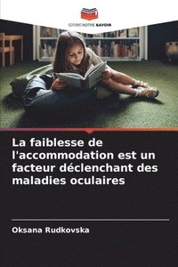 bokomslag La faiblesse de l'accommodation est un facteur dclenchant des maladies oculaires