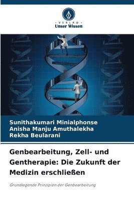 bokomslag Genbearbeitung, Zell- und Gentherapie: Die Zukunft der Medizin erschließen