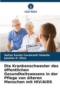 bokomslag Die Krankenschwester des ffentlichen Gesundheitswesens in der Pflege von lteren Menschen mit HIV/AIDS