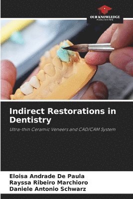 Eloisa Andrade de Paula, Rayssa Ribeiro Marchioro, Daniele Antonio Schwarz, Eloisa Andrade De Paula - Indirect Restorations in Dentistry, Häftad