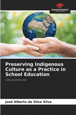 Preserving Indigenous Culture as a Practice in School Education 1