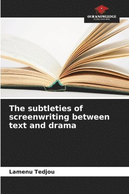 bokomslag The subtleties of screenwriting between text and drama