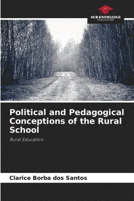 Political and Pedagogical Conceptions of the Rural School 1