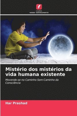 bokomslag Mistrio dos mistrios da vida humana existente