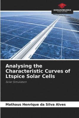 Analysing the Characteristic Curves of Ltspice Solar Cells 1