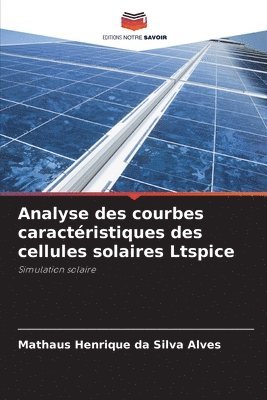 Mathaus Henrique Da Silva Alves, Mathaus Henrique da Silva Alves - Analyse des courbes caractéristiques des cellules solaires Ltspice, Häftad
