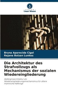 bokomslag Die Architektur des Strafvollzugs als Mechanismus der sozialen Wiedereingliederung