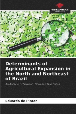 bokomslag Determinants of Agricultural Expansion in the North and Northeast of Brazil