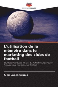 bokomslag L'utilisation de la mémoire dans le marketing des clubs de football