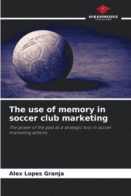 bokomslag The use of memory in soccer club marketing