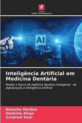 Natasha Handoo, Deeksha Ahuja, Gurpreet Kaur - Inteligência Artificial em Medicina Dentária, Häftad