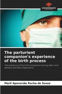 bokomslag The parturient companion's experience of the birth process