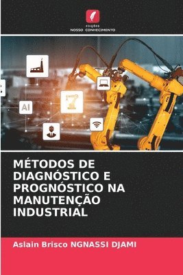 Aslain Brisco Ngnassi Djami, Aslain Brisco NGNASSI DJAMI - Métodos de Diagnóstico E Prognóstico Na Manutenção Industrial, Häftad