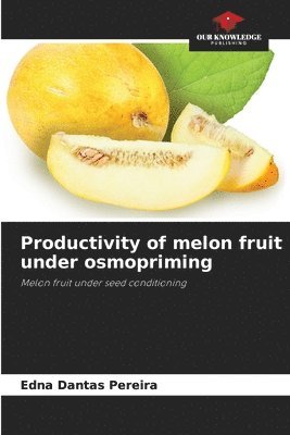 Edna Dantas Pereira - Productivity of melon fruit under osmopriming, Häftad
