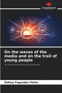 bokomslag On the waves of the media and on the trail of young people