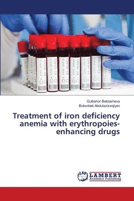 Gulbahor Bektasheva, Boburbek Abdulazizxojiyev - Treatment of iron deficiency anemia with erythropoies-enhancing drugs, Häftad