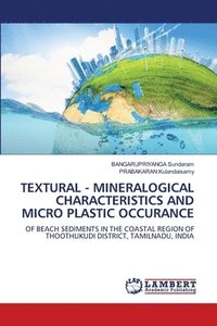 bokomslag Textural - Mineralogical Characteristics and Micro Plastic Occurance