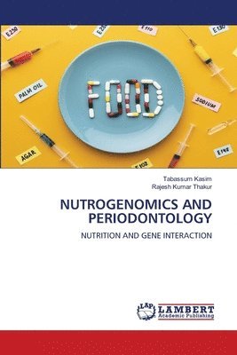 Tabassum Kasim, Rajesh Kumar Thakur - Nutrogenomics and Periodontology, Häftad