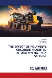 bokomslag The Effect of Polyvinyl Chloride Modified Bitumenin Hot Mix Asphalt