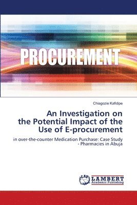 An Investigation on the Potential Impact of the Use of E-procurement 1