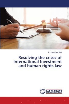 bokomslag Resolving the crises of International Investment and human rights law