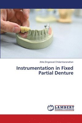 Ahila Singaravel Chidambaranathan - Instrumentation in Fixed Partial Denture, Häftad