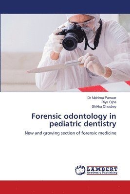Mahima Panwar, Riya Ojha, Shikha Choubey, Dr Mahima Panwar - Forensic odontology in pediatric dentistry, Häftad