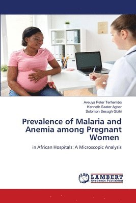 bokomslag Prevalence of Malaria and Anemia among Pregnant Women