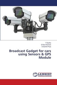 bokomslag Broadcast Gadget for cars using Sensors & GPS Module