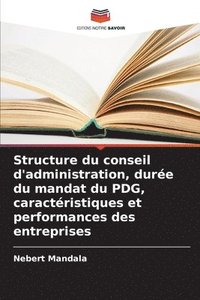 bokomslag Structure du conseil d'administration, dure du mandat du PDG, caractristiques et performances des entreprises